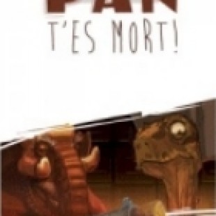 Pan t&rsquo;es mort!