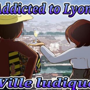 Addicted to Lyon, Ville ludique !