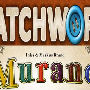 Lookout Games : « Patchwork » de Uwe Rosenberg & « Murano » de Inka et Markus Brandt
