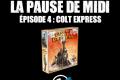 La pause de midi #4 – Colt Express