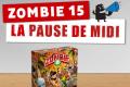 La pause de midi #5 – Zombie 15