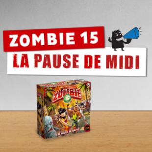 La pause de midi #5 – Zombie 15