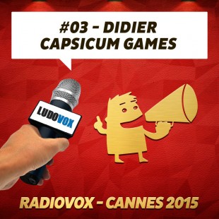 RadioVox Cannes 2015 #03 – Didier- Capsicum Games – Par Umberling