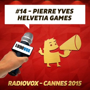 RadioVox Cannes 2015 #14 – Pierre Yves – Helvetia Games – Par Umberling