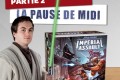 La pause de midi #16 – Imperial Assault – ZeratoR strikes back