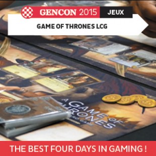 GenCon 2015 – Game of Thrones LCG – Fantasy Flight Games – VOSTFR