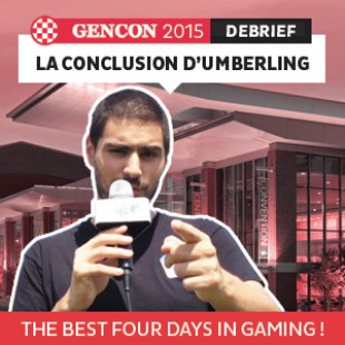 GenCon 2015 – La conclusion – VF
