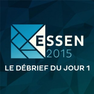 Essen 2015 – Jour 1 – Le debrief