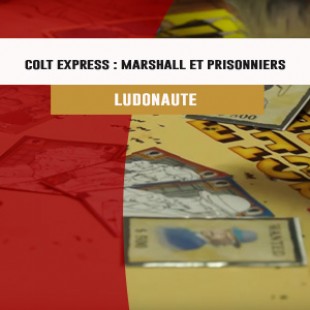 Cannes 2016 – Extension Colt Express : Marshall et prisonniers – Ludonaute
