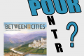 Pour ou contre… Between 2 Cities ? Quelques mots pour convaincre