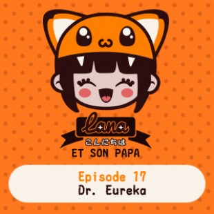Lana et son papa 17 – Dr Eureka