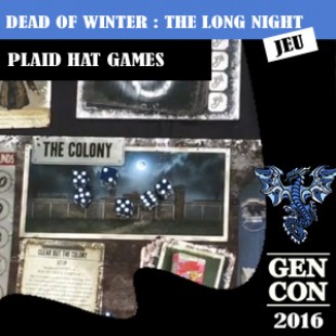 GenCon 2016 – Jeu Dead of winter : the long night – Plaid Hat Games – VOSTFR