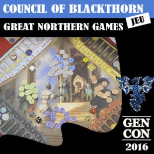 GENCON 2016 – Council of Blackthorn – Great northern games – VOSTFR