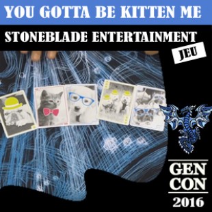 GENCON 2016 – You Gotta be kitten me – Stoneblade Entertainment – VOSTFR