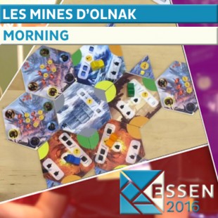 Essen 2016 – Jeu Les mines d’Olnak – Morning – VF