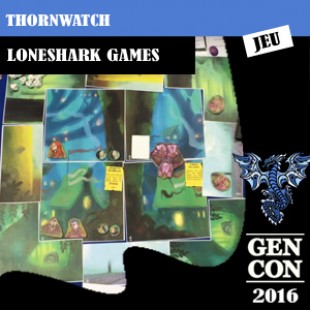 GenCon 2016 – Jeu Thornwatch – Loneshark games – VOSTFR