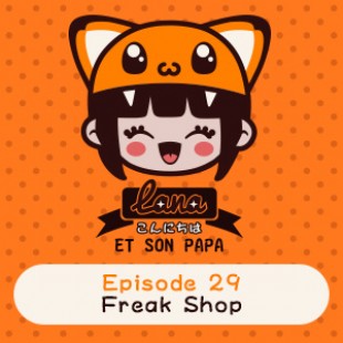 Lana et son papa 29 – Freak Shop