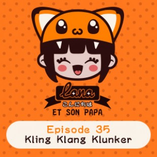 Lana et son papa 35 – Kling Klang Klunker