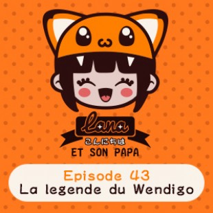 Lana et son papa 43 – La légende du Wendigo