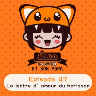 Lana et son papa 47 – La Lettre D’amour du Hérisson
