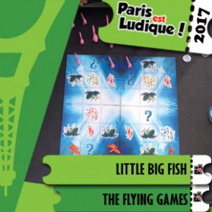 Paris Est Ludique 2017 – Jeu Little big fish – The Flying Games