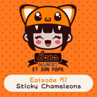 Lana et son papa 51 – Sticky Chameleons