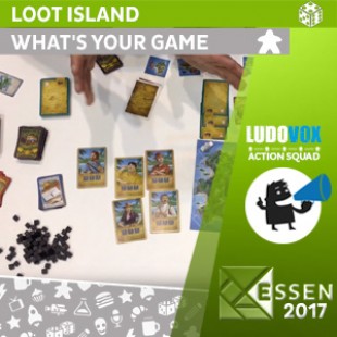 Essen 2017 – Loot Island – What’s your game – VOSTFR