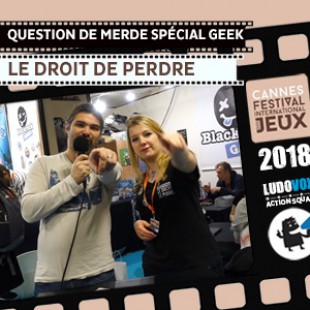 FIJ 2018 – Questions de merde Spécial Geek – Le Droit de perdre