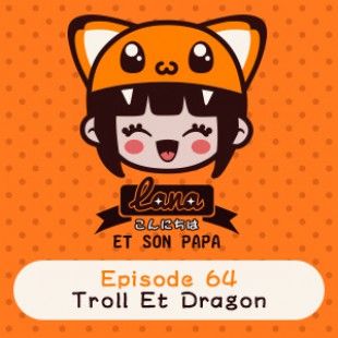 Lana et son papa 64 – Troll Et Dragon