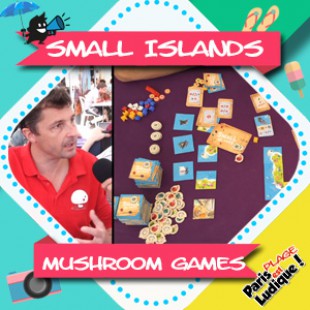 Paris Est Ludique 2018 – Small Islands – Mushroom Games