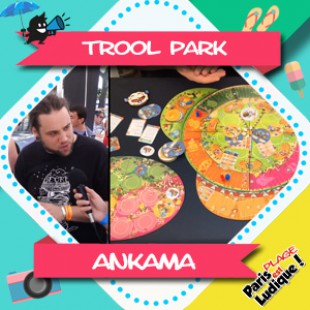 Paris Est Ludique 2018 – Trool Park – Ankama Boardgames