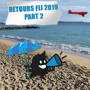 QUOI ? COMMENT ? ALORS ? RETOURS DU FIJ19 [PART TWO]