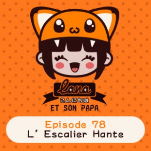 Lana et son papa 78 – L’escalier Hanté