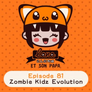 Lana et son papa 81 – Zombie Kidz Evolution