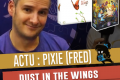 Essen 2019 – Pixie : Les Voleurs d’Amarynth et Dust in the wings