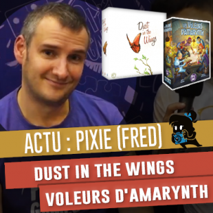 Essen 2019 – Pixie : Les Voleurs d’Amarynth et Dust in the wings