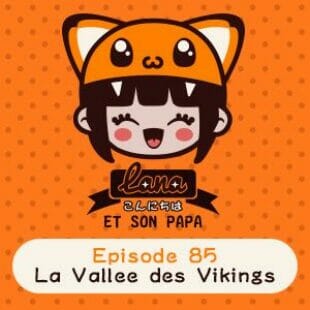 Lana et son papa 85 – La Vallée des Vikings