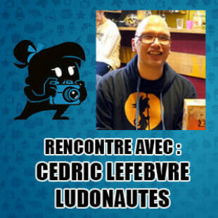 Rencontre avec Cédric Lefebvre – Ludonautes