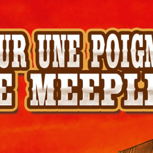 Pour une poignée de Super Meeple