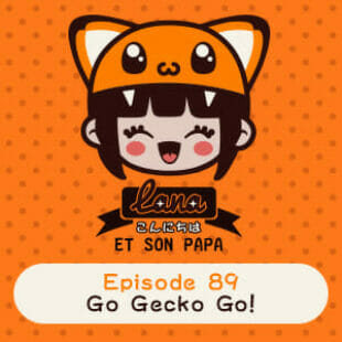 Lana et son papa 89 – Go Gecko Go!