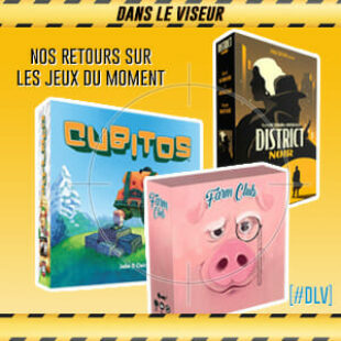 [#DLV] LES JEUX DU MOMENT 🔥 : District Noir + Cubitos + Farm Club