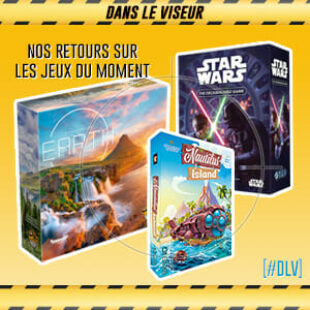 [#DLV] LES JEUX DU MOMENT : Earth + Nautilus Island + Star Wars : le jeu de deckbuilding
