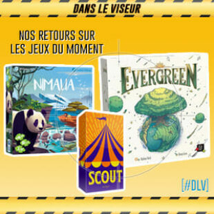 [#DLV] LES JEUX DU MOMENT : Nimalia + Scout + Evergreen