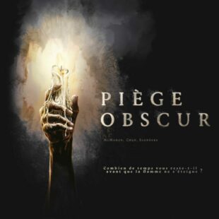 Piège Obscur – Allumer une chandelle pour ne pas maudire l’obscurité