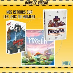 [#DLV] LES JEUX DU MOMENT : Faraway + Mycelia + Vampire Village
