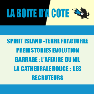 La boîte d’à côté 3 – Les extensions de Spirit Island – La cathédrale Rouge – Prehistories – Barrage