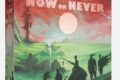 Now or Never : N’importe où hors du monde