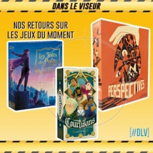 [#DLV] LES JEUX DU MOMENT : Les Toits de paris + Perspectives + Courtisans