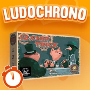 LUDOCHRONO – 12 Chip Trick