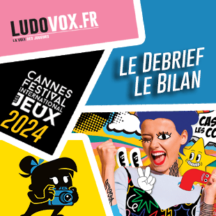 Le Debrief #8 – FESTIVAL DES JEUX DE CANNES 2024 : Le Bilan